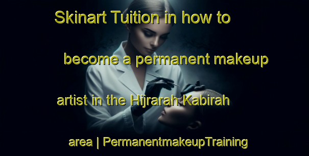 Skinart Tuition in how to become a permanent makeup artist in the Hijrarah Kabirah area | PermanentmakeupTraining | PermanentmakeupClasses | SkinartTraining-Syrian Arab Republic